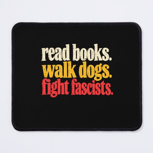 Item preview, Read Books. Walk Dogs. Fight Fascists. Activist Progressive Dog Lover Bookworm designed and sold by HumansStuck12.