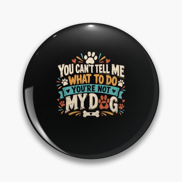 Item preview, You Can't Tell Me What To Do You're Not My Dog Funny Pet Owner Dog Lover Canine Humor Saying designed and sold by HumansStuck12.