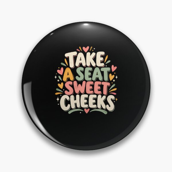 Item preview, Take A Seat Sweet Cheeks Funny Sassy Humorous Quote designed and sold by HumansStuck12.
