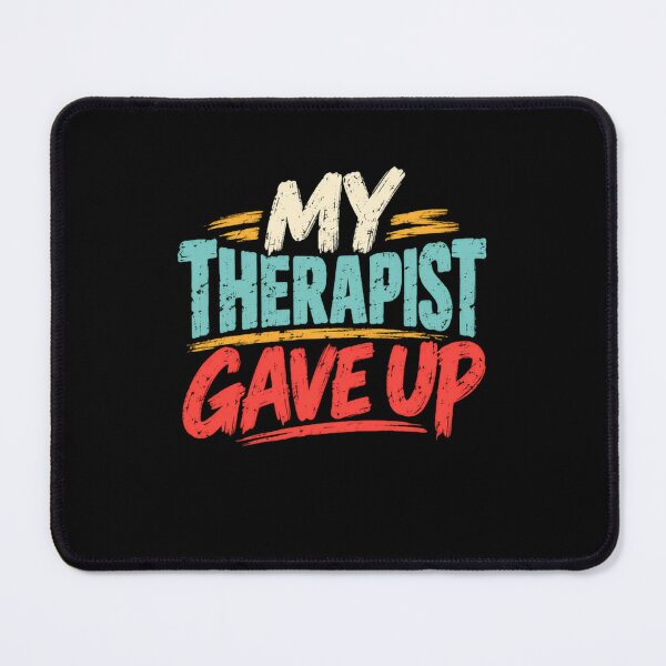 Item preview, My Therapist Gave Up Mental Health Humor Psychology Sarcasm designed and sold by HumansStuck12.