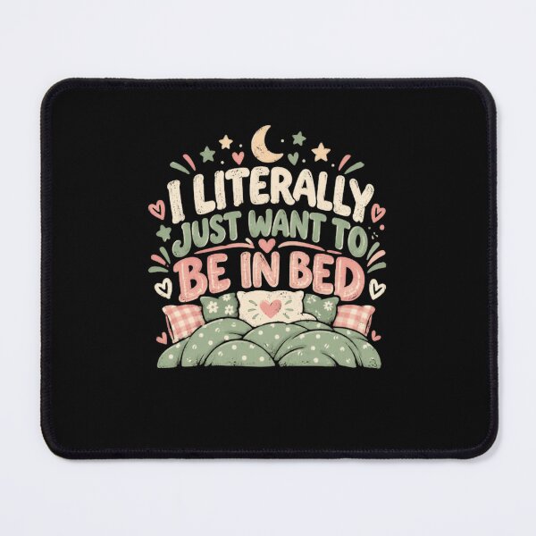 Item preview, I Literally Just Want To Be In Bed Sleep Lover Tired Person Comfort designed and sold by HumansStuck12.