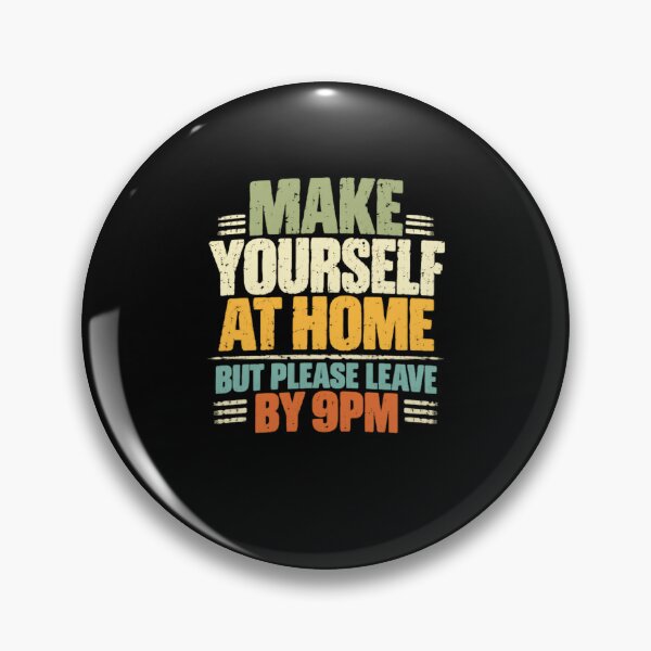 Item preview, Make Yourself At Home But Please Leave By 9PM Funny Host Introvert Sarcasm Quote designed and sold by HumansStuck12.