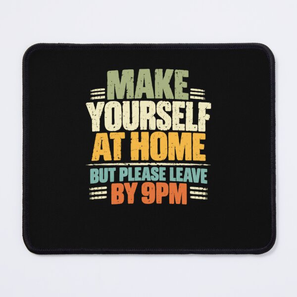 Item preview, Make Yourself At Home But Please Leave By 9PM Funny Host Introvert Sarcasm Quote designed and sold by HumansStuck12.