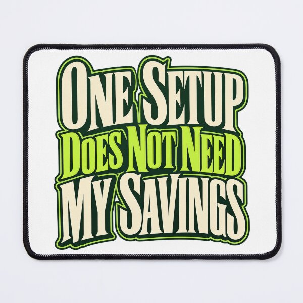 Item preview, One Setup Does Not Need My Savings Trader Type designed and sold by Bikivuno.