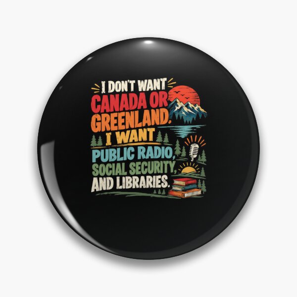 Item preview, I Don't Want Canada Or Greenland. I Want Public Radio, Social Security And Libraries. Public Services Advocate designed and sold by HumansStuck12.