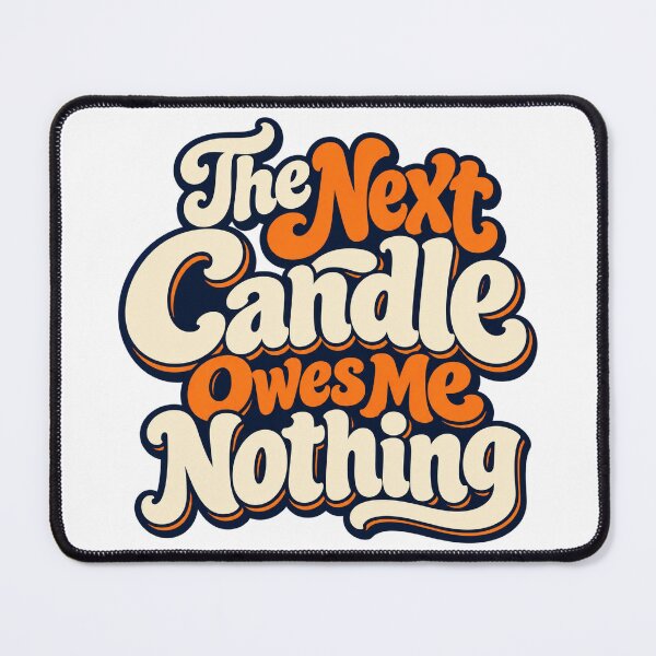 Item preview, The Next Candle Owes Me Nothing Trader Saying designed and sold by Bikivuno.