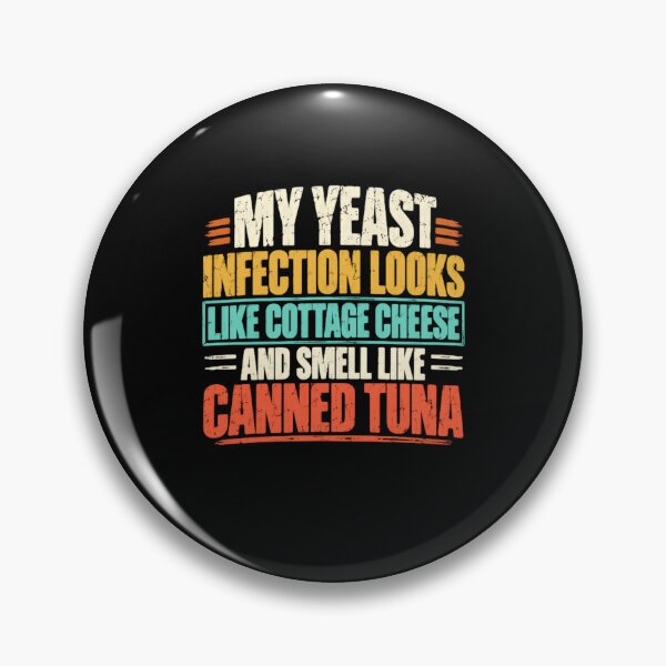 Item preview, My Yeast Infection Looks Like Cottage Cheese And Smell Like Canned Tuna Vulgar Adult Humor Offensive Joke designed and sold by HumansStuck12.