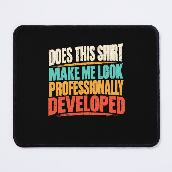 Item preview, Does This Make Me Look Professionally Developed Software Engineer Programmer Humor designed and sold by HumansStuck12.
