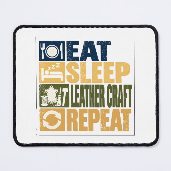 Item preview, Eat Sleep Leather Craft Repeat Leather Crafter Leatherworking Hobbyist Artisan designed and sold by NeedForParks.