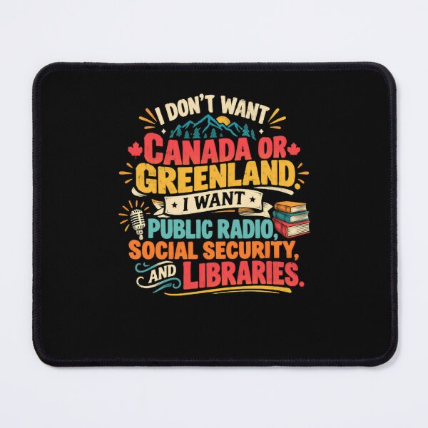 Item preview, I Don't Want Canada Or Greenland I Want Public Radio Social Security And Libraries Public Services Progressive Advocacy designed and sold by HumansStuck12.