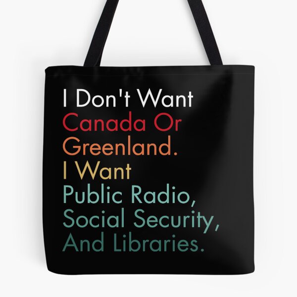 Item preview, I Don't Want Canada Or Greenland. I Want Public Radio, Social Security, And Libraries. designed and sold by Dondonmart.