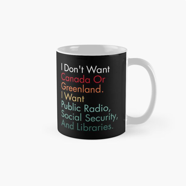 Item preview, I Don't Want Canada Or Greenland. I Want Public Radio, Social Security, And Libraries. designed and sold by Dondonmart.