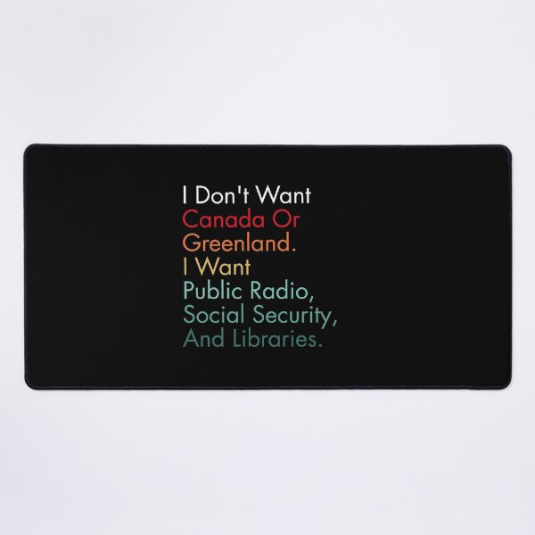 Item preview, I Don't Want Canada Or Greenland. I Want Public Radio, Social Security, And Libraries. designed and sold by Dondonmart.