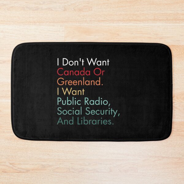 Item preview, I Don't Want Canada Or Greenland. I Want Public Radio, Social Security, And Libraries. designed and sold by Dondonmart.