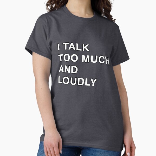 Item preview, I Talk Too Much And Loudly designed and sold by ironohki.