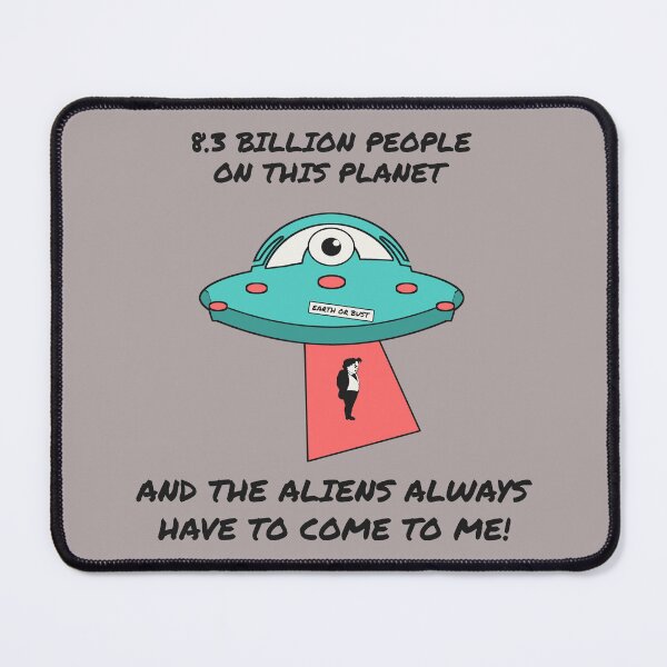 Item preview, 8.3 Billion People and the Aliens Always Have to Come to Me - Grumpy Guy designed and sold by 2BrokeYoopers.