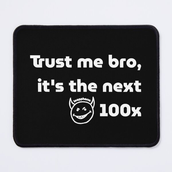 Item preview, Trust Me Bro, It’s the Next 100x – Totally Safe Crypto designed and sold by loopphoria.
