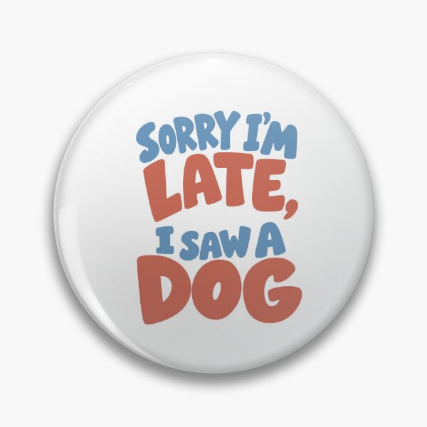 Item preview, Sorry I’m Late I Saw a Dog Funny Dog Lover Quote designed and sold by zan-mf.