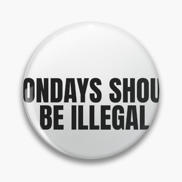 Item preview, Mondays Should Be Illegal designed and sold by JongoMongo.