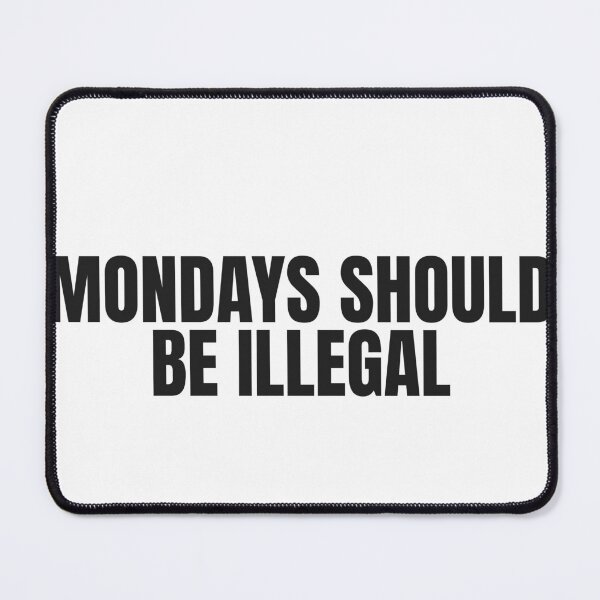 Item preview, Mondays Should Be Illegal designed and sold by JongoMongo.