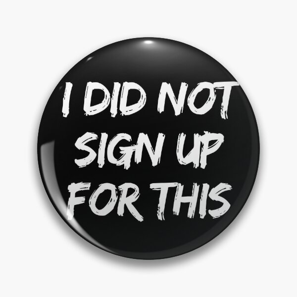Item preview, I didn't sign up for this designed and sold by Oh-Marsha.