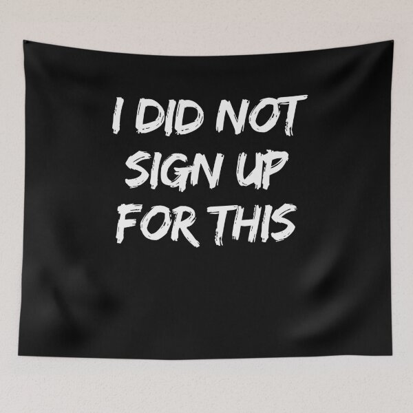 Item preview, I didn't sign up for this designed and sold by Oh-Marsha.