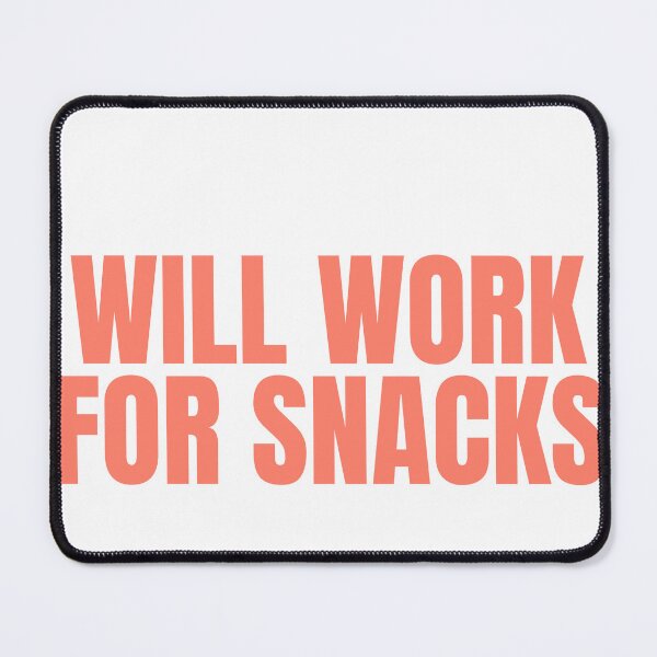 Item preview, Will Work For Snacks designed and sold by JongoMongo.