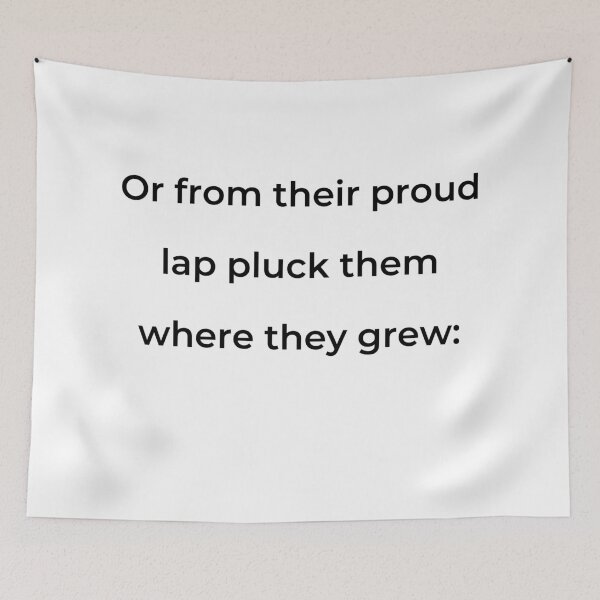 Item preview, “Or from their proud lap pluck them where they grew:” - print black designed and sold by ariksworld.