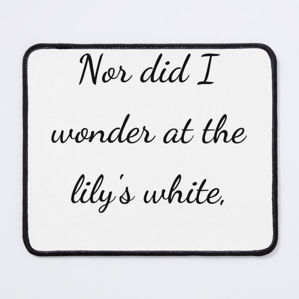 Item preview, “Nor did I wonder at the lily’s white,” - handwriting black designed and sold by ariksworld.