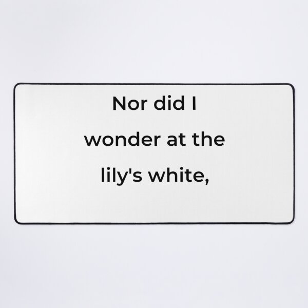 Item preview, “Nor did I wonder at the lily’s white,” - print black designed and sold by ariksworld.