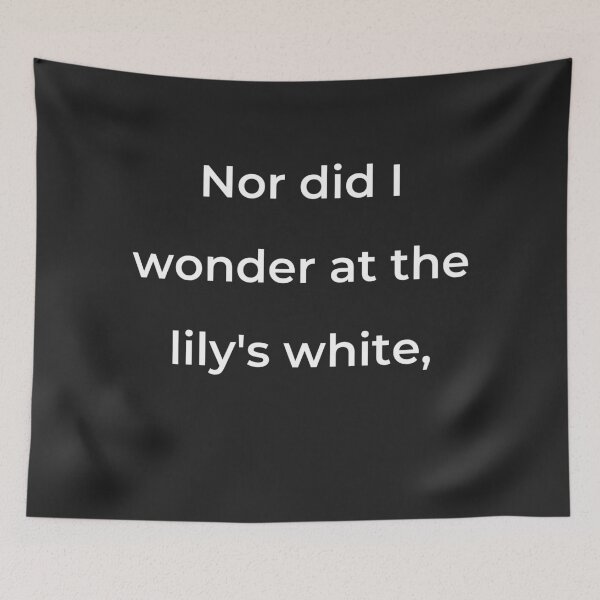 Item preview, “Nor did I wonder at the lily’s white,” - print white designed and sold by ariksworld.