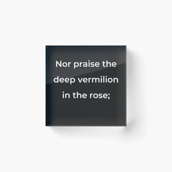 Item preview, “Nor praise the deep vermilion in the rose;” - print white designed and sold by ariksworld.