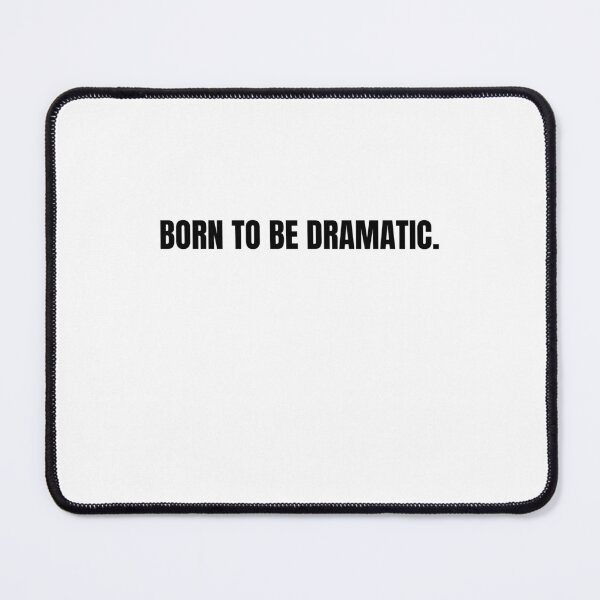 Item preview, Born to Be Dramatic Funny Sassy Quote designed and sold by Hiross.