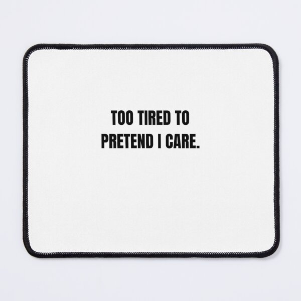 Item preview, Too Tired to Pretend I Care Funny Quote designed and sold by Hiross.