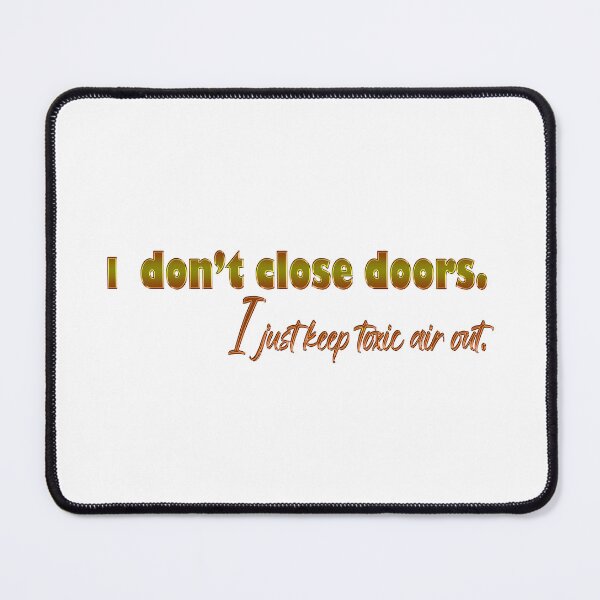 Item preview, I don't close doors. I just keep toxic air out. designed and sold by Yamy Morrell Art and Design.