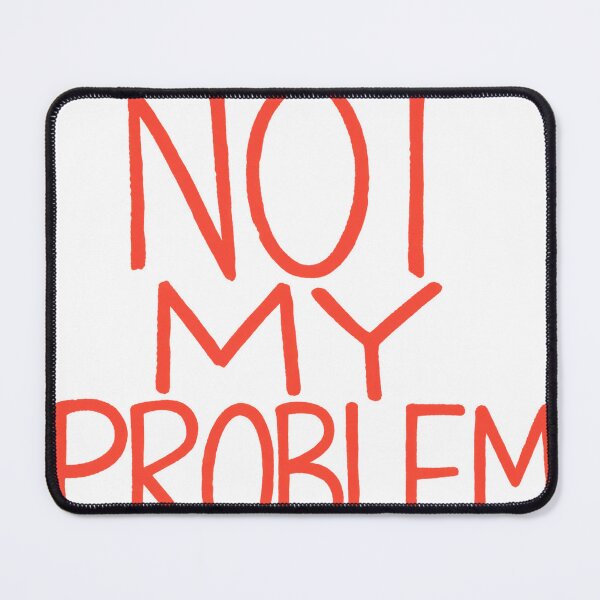 Item preview, Not My Problem Funny Saying Statement Sarcasm Humor designed and sold by LongIslandDesgn.