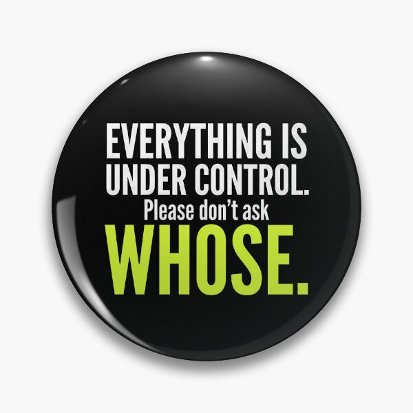 Item preview, Everything Is Under Control, Please Don't Ask Whose – Funny Sarcastic Design designed and sold by Sekla-Studio.