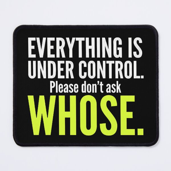 Item preview, Everything Is Under Control, Please Don't Ask Whose – Funny Sarcastic Design designed and sold by Sekla-Studio.