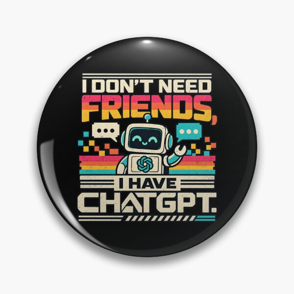 Item preview, I Don't Need Friends I Have ChatGPT designed and sold by screenpromos.