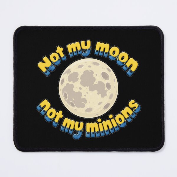 Item preview, Not my moon not my minions designed and sold by LCAustralia.