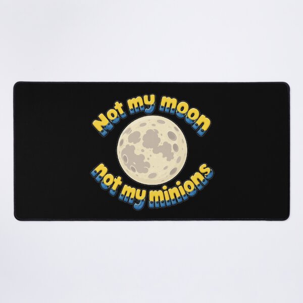 Item preview, Not my moon not my minions designed and sold by LCAustralia.