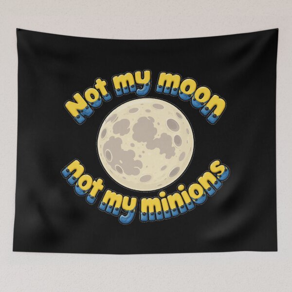 Item preview, Not my moon not my minions designed and sold by LCAustralia.