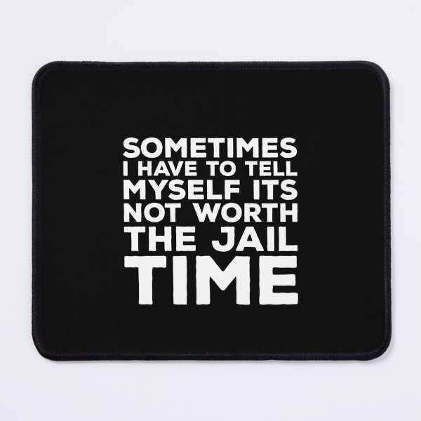 Item preview, sometimes i have to tell myself it's not worth the jail time designed and sold by ruinzahelva.