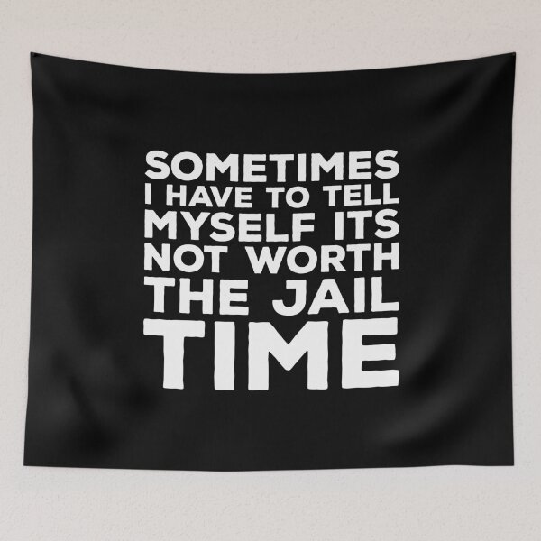 Item preview, sometimes i have to tell myself it's not worth the jail time designed and sold by ruinzahelva.