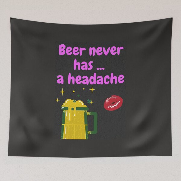 Item preview, BEER NEVER HAS A HEADACKE designed and sold by Top-photo.