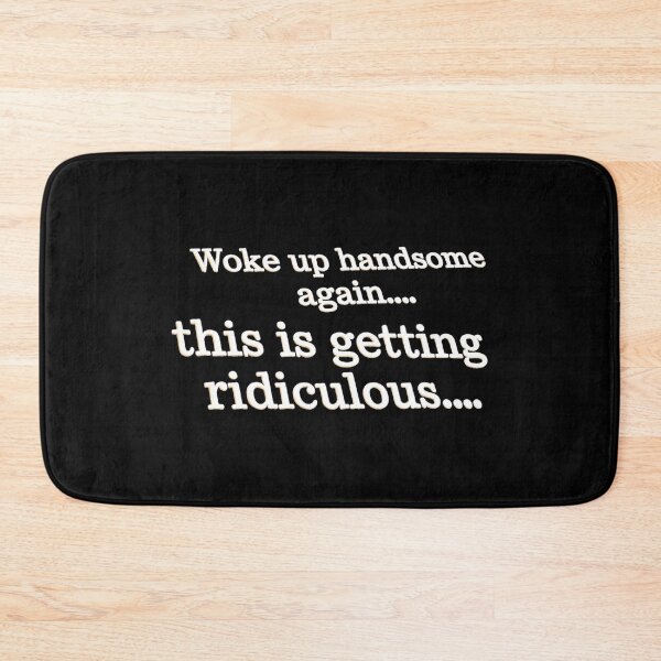 Item preview, Woke up handsome again, this is getting ridiculous  designed and sold by gear-posters.