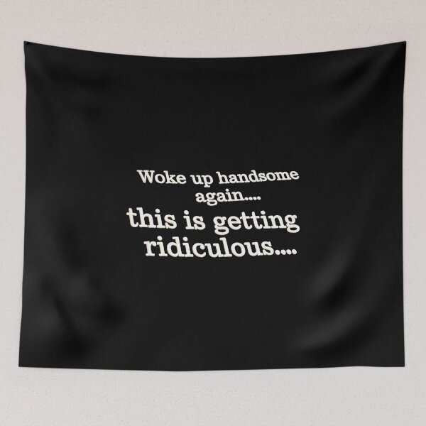 Item preview, Woke up handsome again, this is getting ridiculous designed and sold by gear-posters.