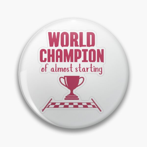 Item preview, World Champion Of Almost Starting designed and sold by MindfulMischief.