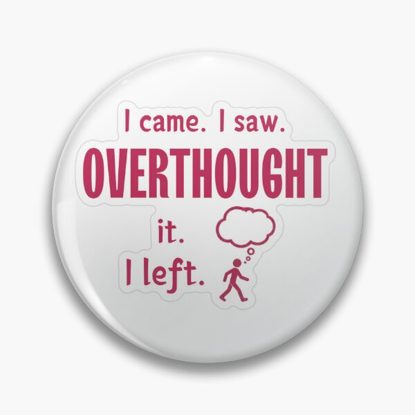 Item preview, I Came I Saw I Overthought It I Left designed and sold by MindfulMischief.