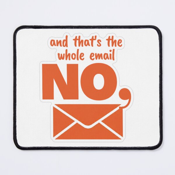 Item preview, No And That's The Whole Email designed and sold by MindfulMischief.